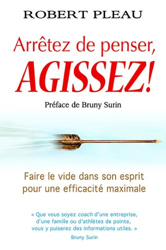 Arrêtez de penser, agissez!