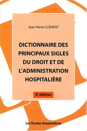 Dictionnaire des principaux sigles du droit et de l'administration hospitalière