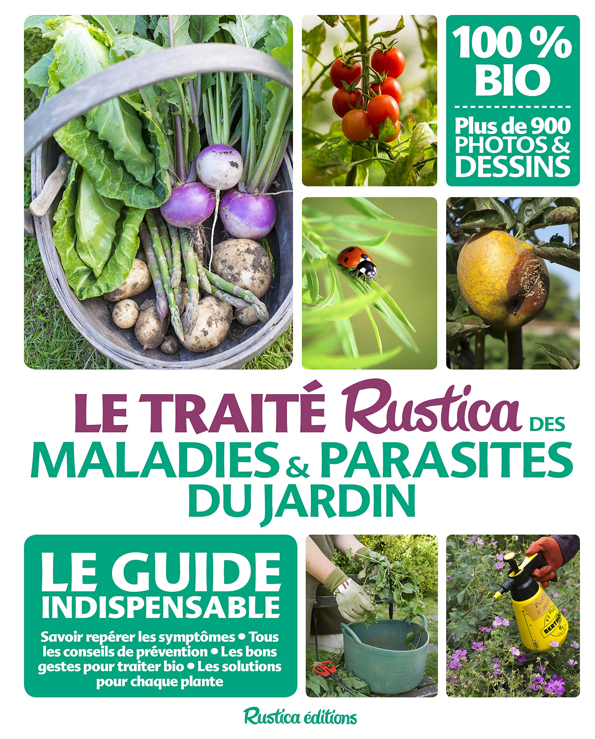 Le traité Rustica des maladies et parasites du jardin : le guide indispensable : savoir repérer les 