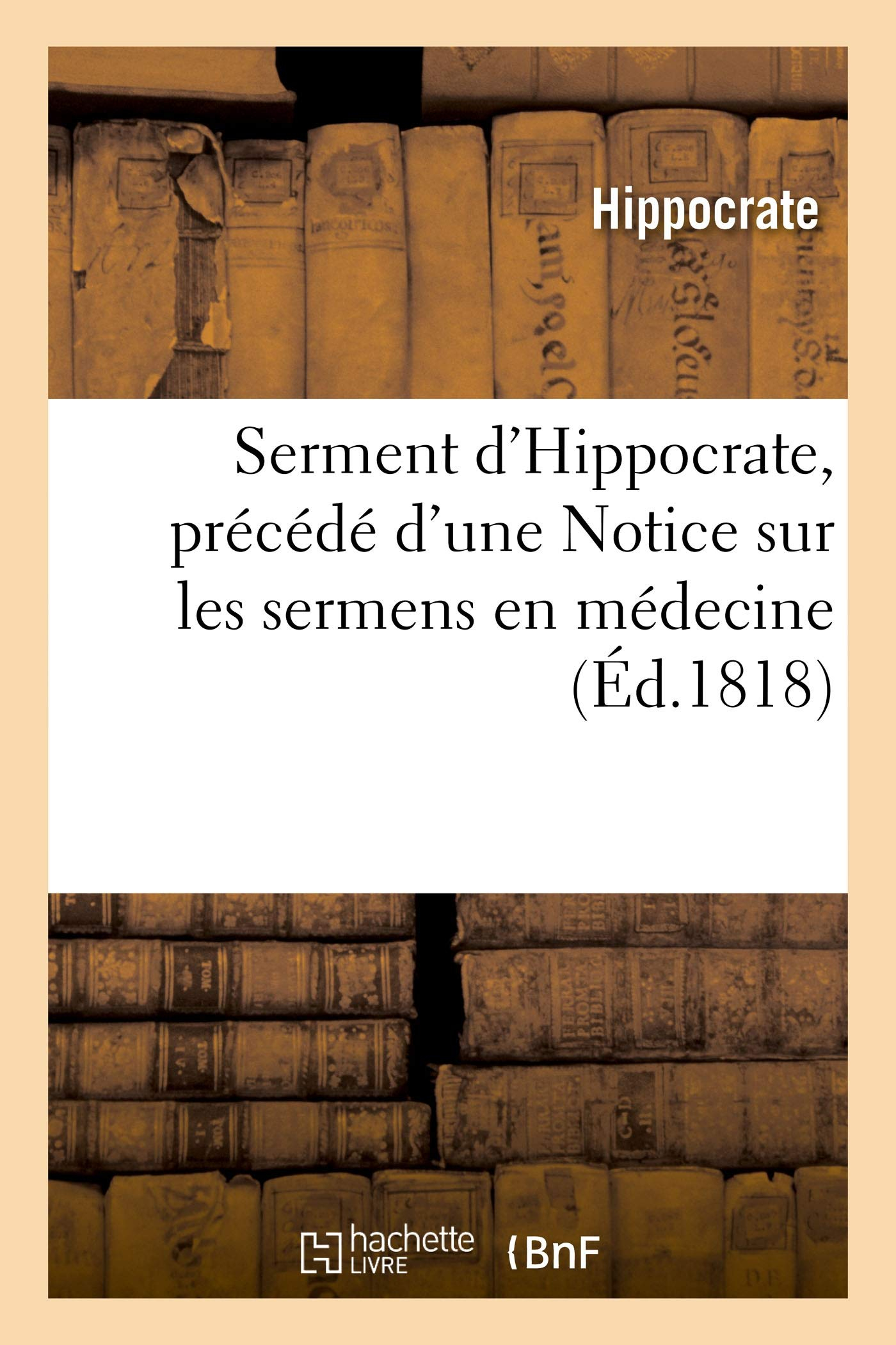 Serment d'Hippocrate, précédé d'une Notice sur les sermens en médecine