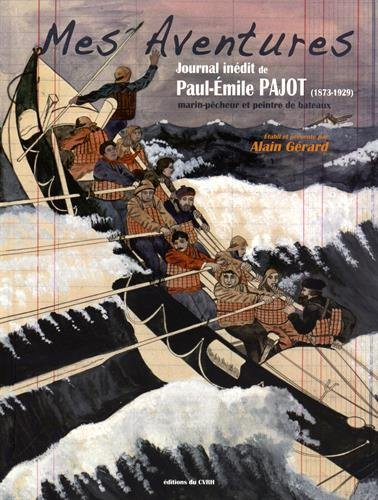 Mes aventures : journal inédit de Paul-Emile Pajot (1873-1929) : marin-pêcheur et peintre de tableau