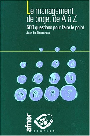 Le Management de projet, de A à Z : 500 questions pour faire le point
