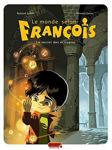 Le monde selon François. Vol. 1. Le secret des écrivains