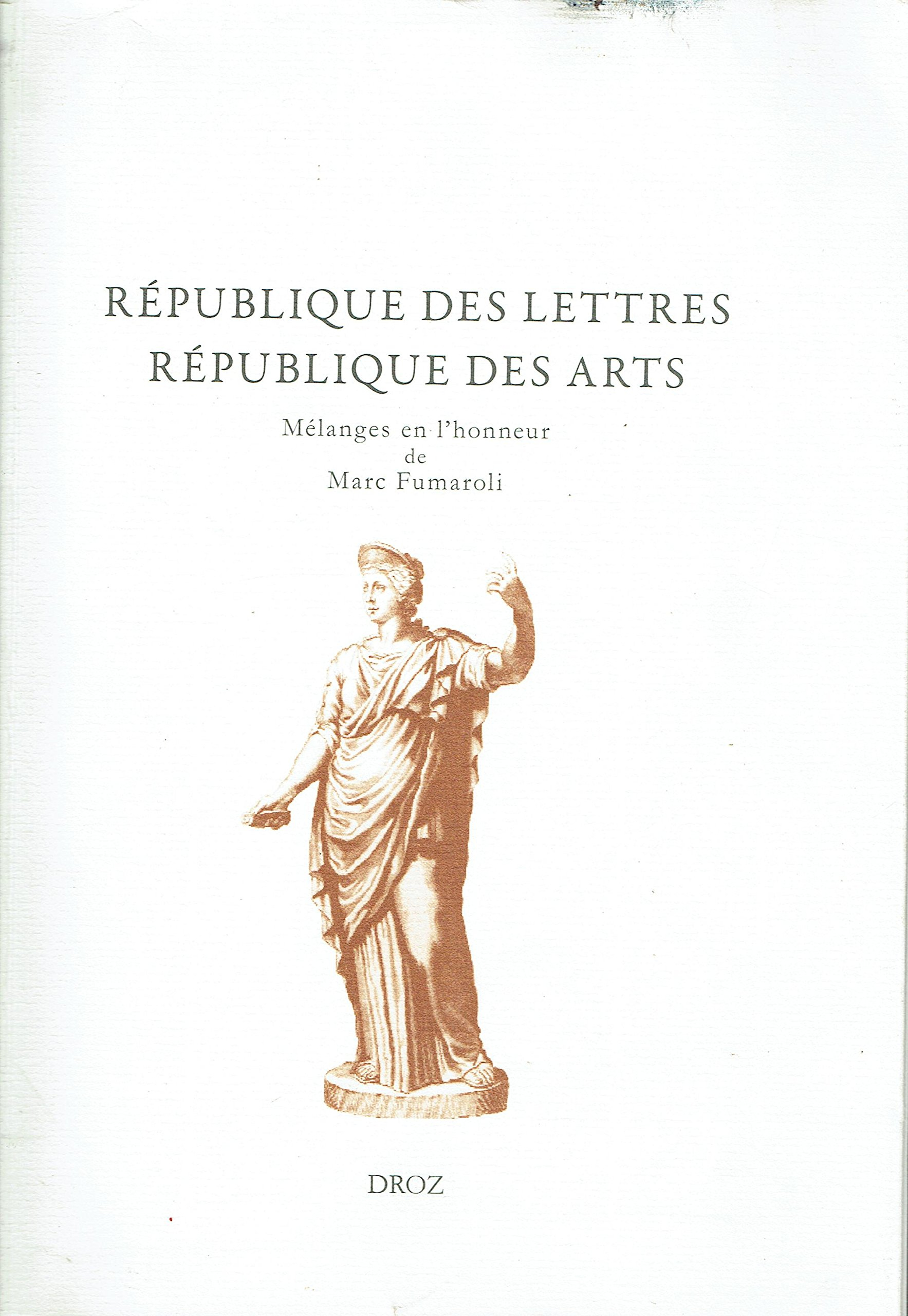 République des lettres, république des arts : mélanges en l'honneur de Marc Fumaroli, de l'Académie 