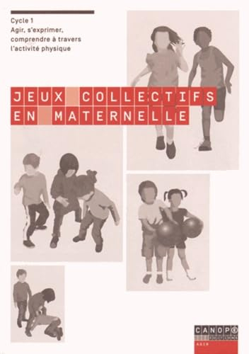 Jeux collectifs en maternelle : agir, s'exprimer, comprendre à travers l'activité physique : cycle 1