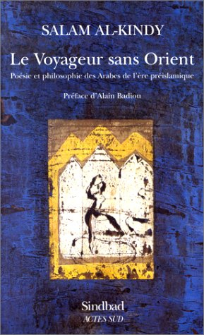 Le voyageur sans Orient : poésie et philosophie des Arabes de l'ère préislamique