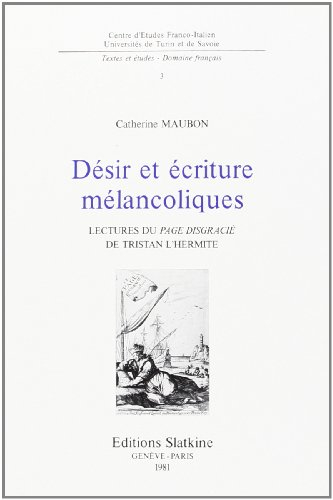 desir et écriture melancoliques : lecture du page disgracie de tristan l'hermite.
