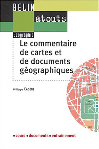 Le commentaire de cartes et de documents géographiques : cours, documents, entraînement