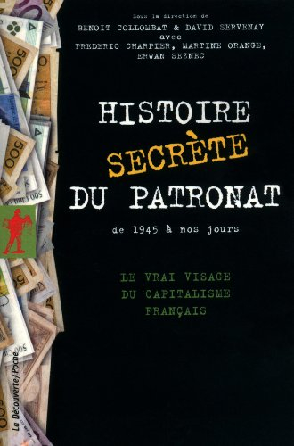 Histoire secrète du patronat : de 1945 à nos jours : le vrai visage du capitalisme français