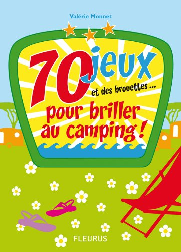 70 jeux et des brouettes... pour briller au camping !