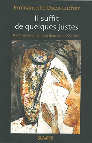 Il suffit de quelques justes : des religieuses dans les drames du XXe siècle (1905-1914-1940)