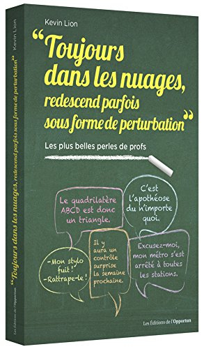 Toujours dans les nuages, redescend parfois sous forme de perturbation ! : les plus belles perles de