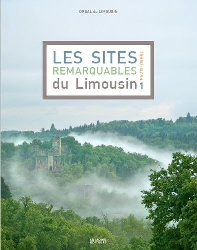 Les sites remarquables du Limousin. Haute-Vienne
