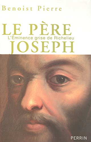 Le père Joseph : l'éminence grise de Richelieu
