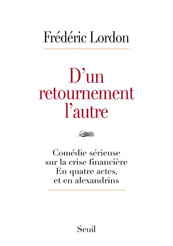 D'un retournement l'autre : comédie sérieuse sur la crise financière : en quatre actes, et en alexan