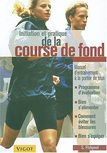 Initiation et pratique de la course de fond : manuel d'entraînement à la portée de tous : programme 