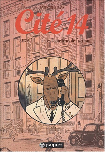 Cité 14 : saison 1. Vol. 6. Les coquetteries de Tigerman