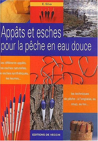 Appâts et esches pour la pêche en eau douce : les différents appâts, les esches naturelles, les esch