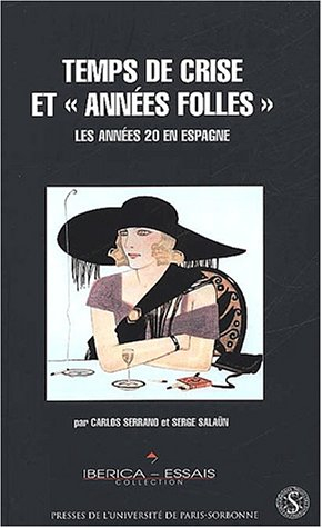 Temps de crise et années folles : les années 20 en Espagne (1917-1930) : essai d'histoire culturelle