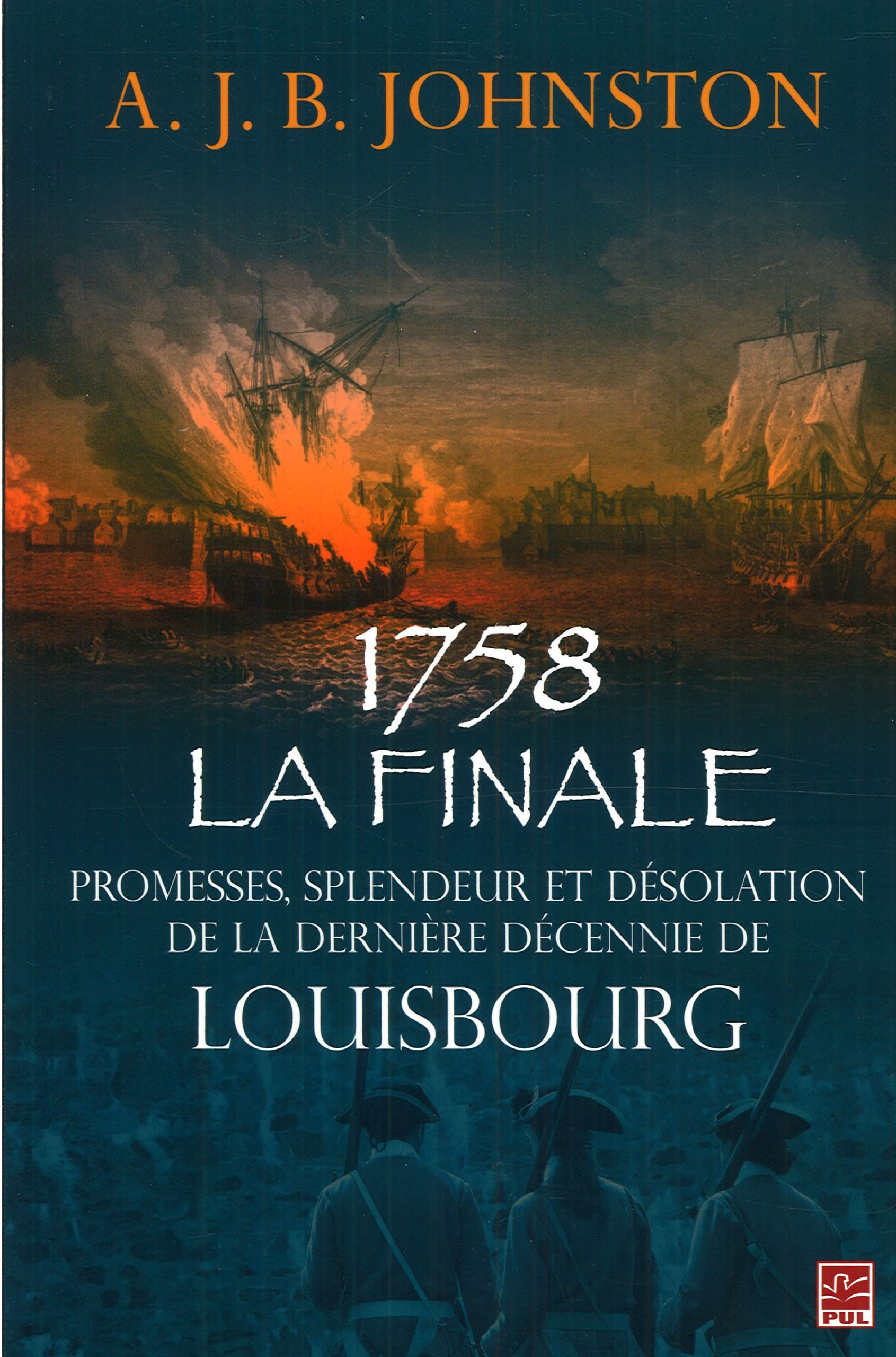 1758 la finale : promesses, splendeur et désolation de la dernière décennie de Louisbourg