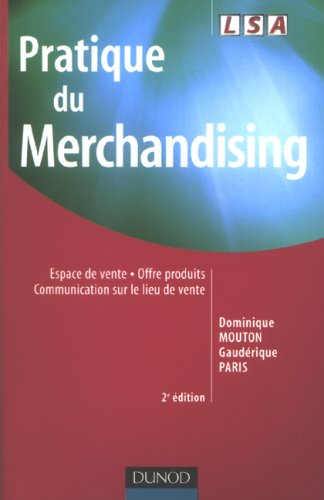 Pratique du merchandising : espace de vente, offre produits, communication sur le lieu de vente