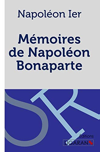 Mémoires de Napoléon Bonaparte : Manuscrit venu de Sainte-Hélène