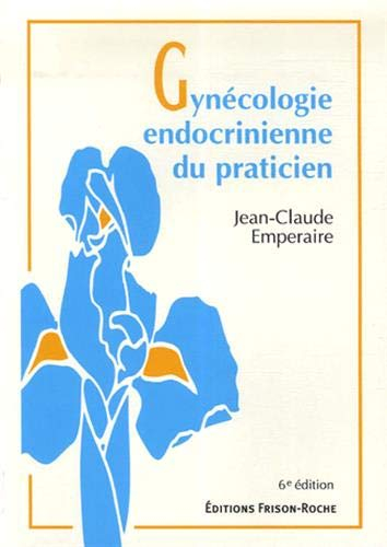 Gynécologie endocrinienne du praticien : bases théoriques et conduite pratique