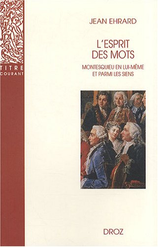 L'esprit des mots : Montesquieu en lui-même et parmi les siens