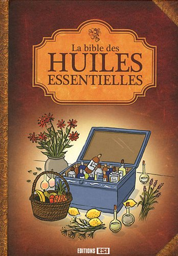 La bible des huiles essentielles