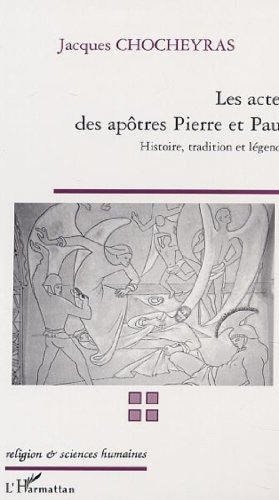 Les actes des apôtres Pierre et Paul : histoire, tradition et légende
