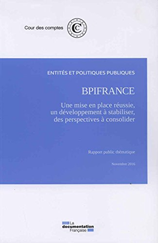 Bpifrance : une mise en place réussie, un développement à stabiliser, des perspectives financières à