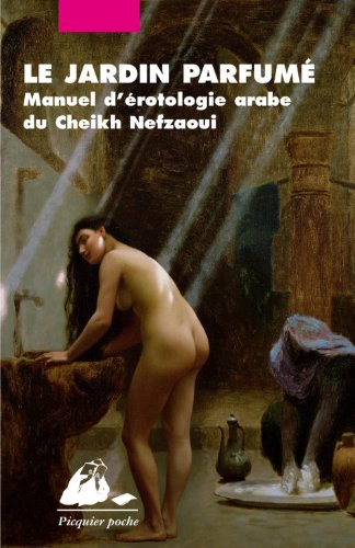 Le jardin parfumé : manuel d'érotologie arabe du cheikh Nefzaoui