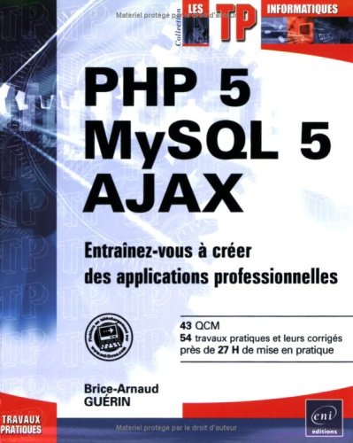 PHP 5, MySQL 5, AJAX : entraînez-vous à créer des applications professionnelles