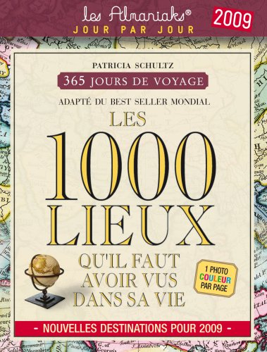 Les 1.000 lieux qu'il faut avoir vus dans sa vie 2009 : 365 jours de voyage
