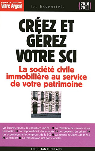 Créez et gérez votre SCI : les atouts de la société civile immobilière pour constituer et transmettr