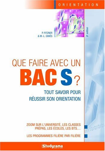 Que faire avec un bac S ? : tout savoir pour réussir son orientation