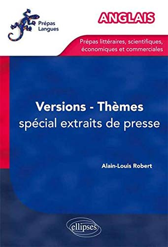 Anglais : versions-thèmes, spécial extraits de presse : prépas littéraires, scientifiques, économiqu