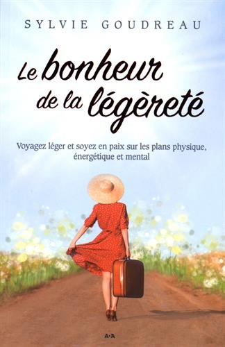 Le bonheur de la légèreté : voyager léger et être en paix sur les plans physique, énergétique et men