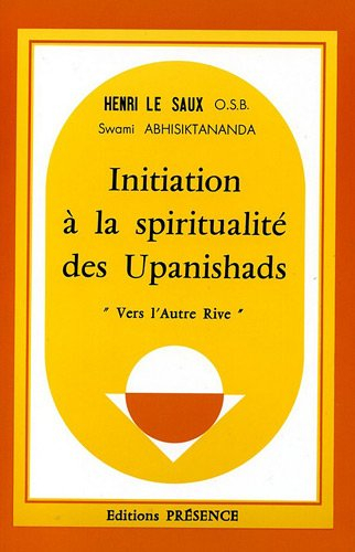 Initiation à la spiritualité des Upanishads : Vers l'autre rive
