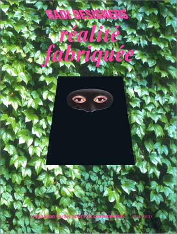 Radi designers, réalité fabriquée : exposition, Paris, Fondation Cartier pour l'art contemporain