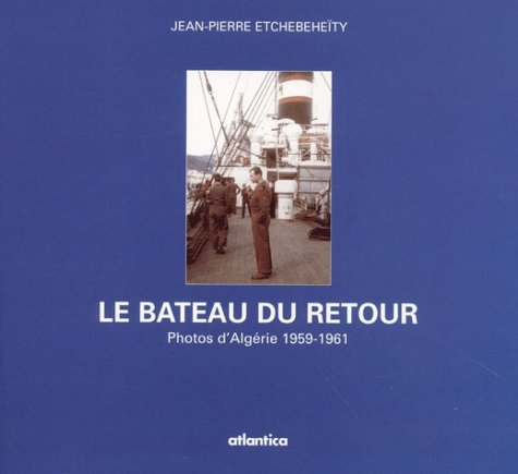 Le bateau du retour : photos d'Algérie 1959-1961