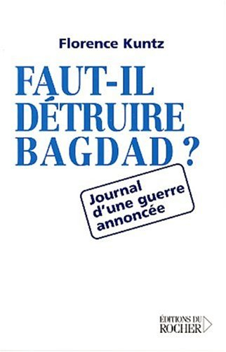Faut-il détruire Bagdad ? : journal d'une guerre annoncée