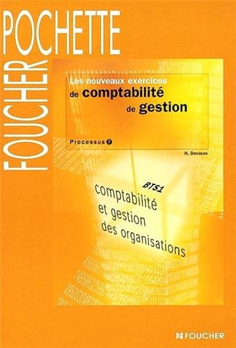Les nouveaux exercices de comptabilité de gestion : processus 7 : BTS1 comptabilité et gestion des o