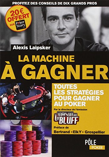 La machine à gagner : toutes les stratégies pour gagner au poker