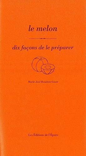 Le melon : dix façons de le préparer