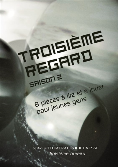 Troisième regard : saison 2 : 8 pièces à lire et à jouer pour jeunes gens