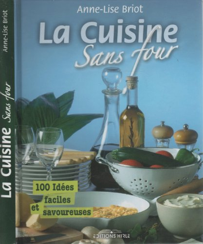 La cuisine sans four : 100 idées faciles et savoureuses