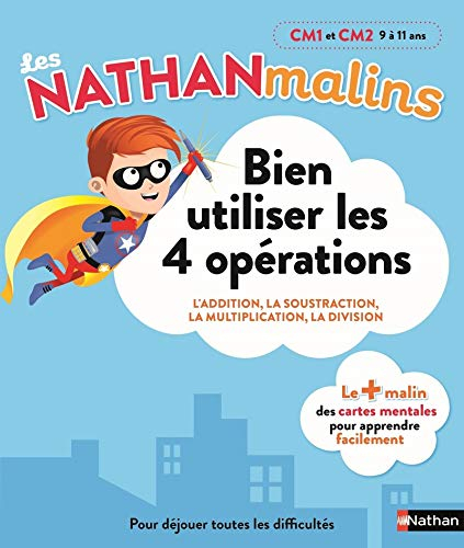Bien utiliser les 4 opérations, CM1 et CM2, 9 à 11 ans : l'addition, la soustraction, la multiplicat
