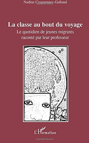 La classe au bout du voyage : le quotidien de jeunes migrants raconté par leur professeur