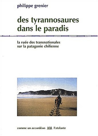 Des tyrannosaures dans le paradis : la ruée des transnationales sur la Patagonie chilienne